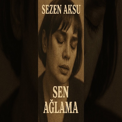 دانلود آهنگ سزن آکسو - سن آغلاما | Sezen Aksu – Sen Ağlama